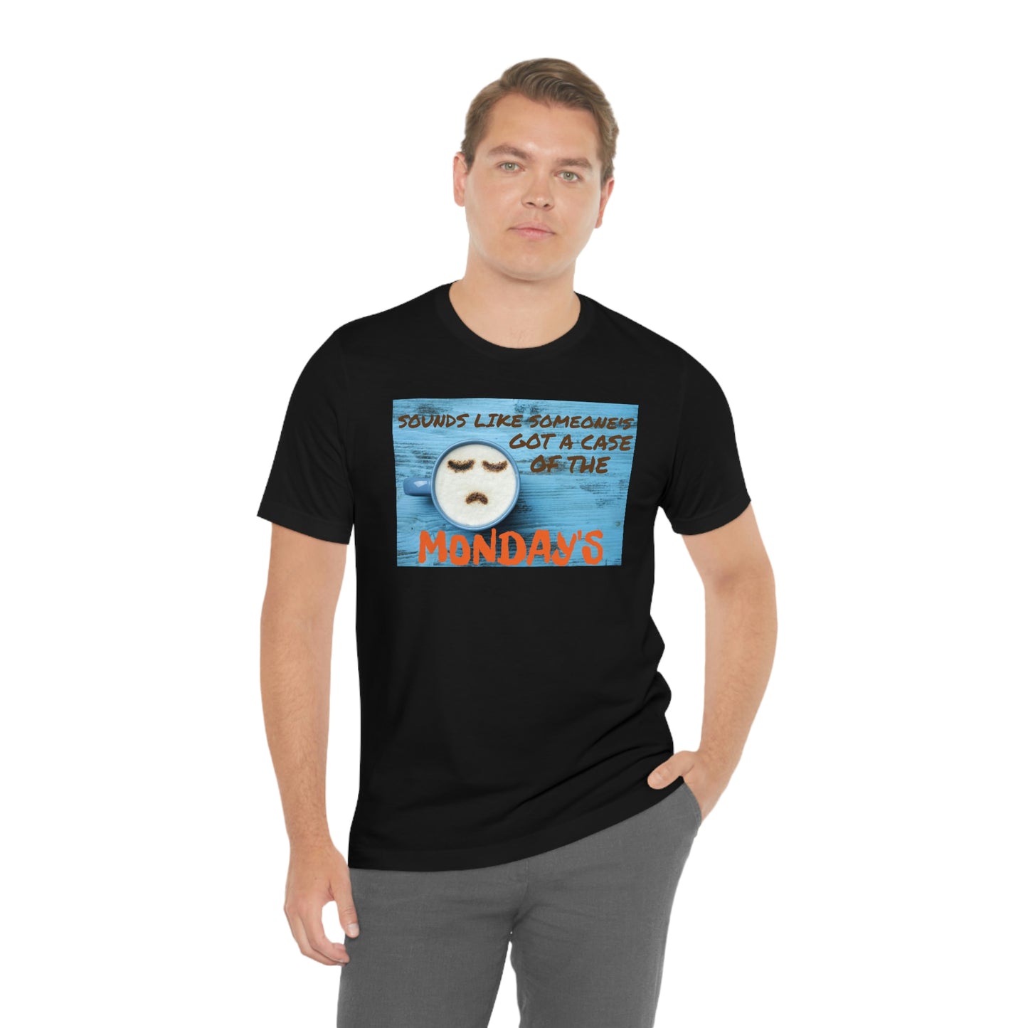 Unisex Jersey Short Sleeve Tee Office Space ~ Sounds Like Someone's Got A Case of the Monday's
