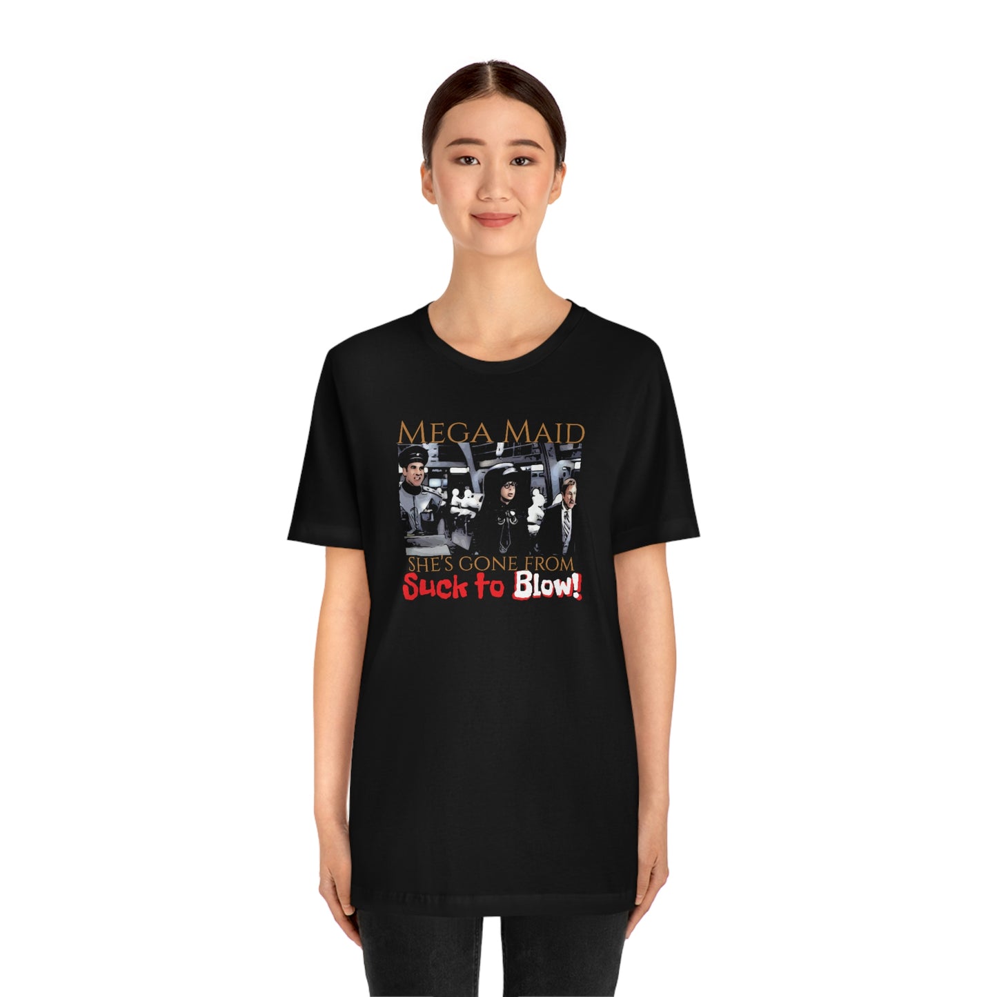 Unisex Jersey Short Sleeve Tee Spaceballs ~Mega Maid~ she's gone from suck to blow~