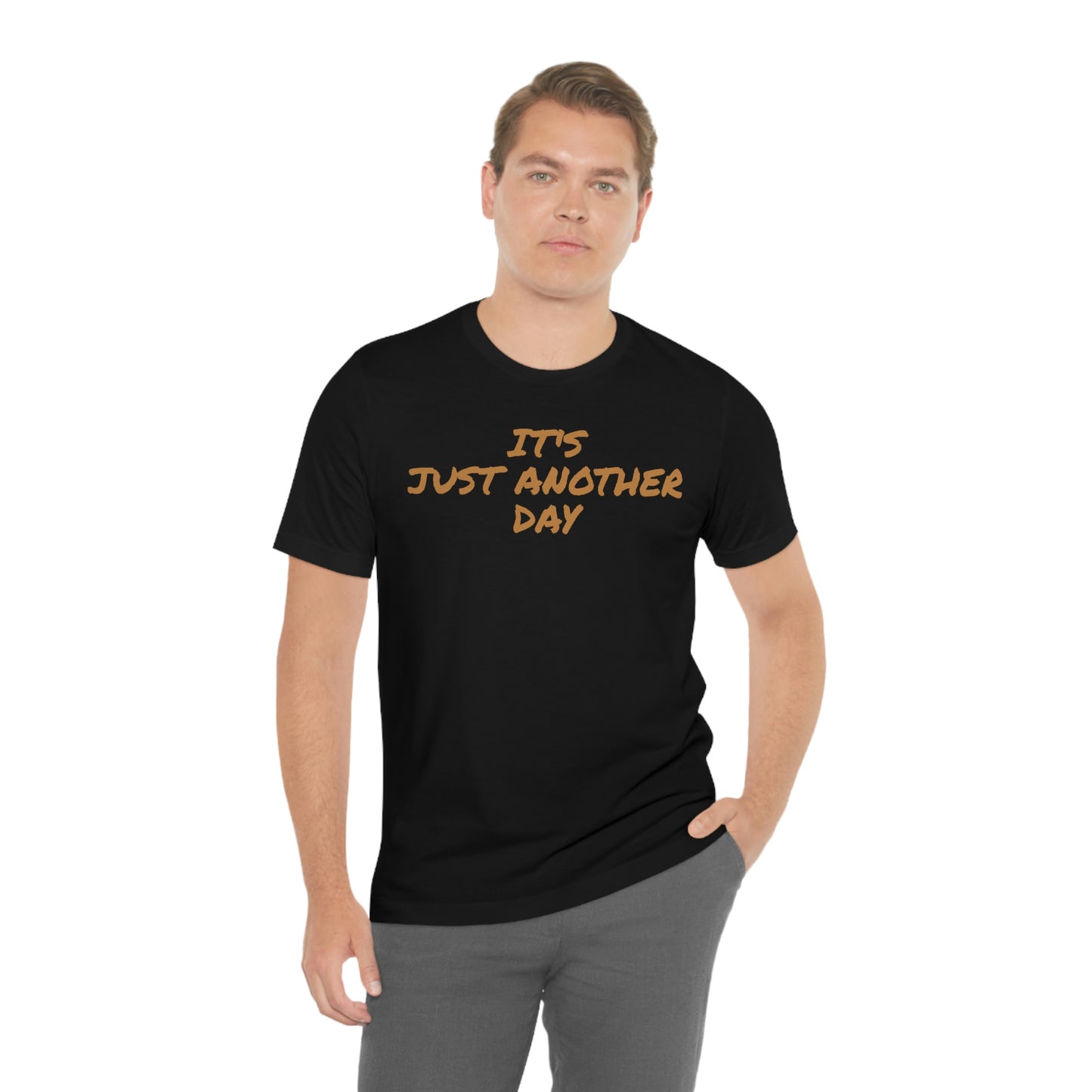 Unisex Jersey Short Sleeve Tee ~ It's Just Another Day ~