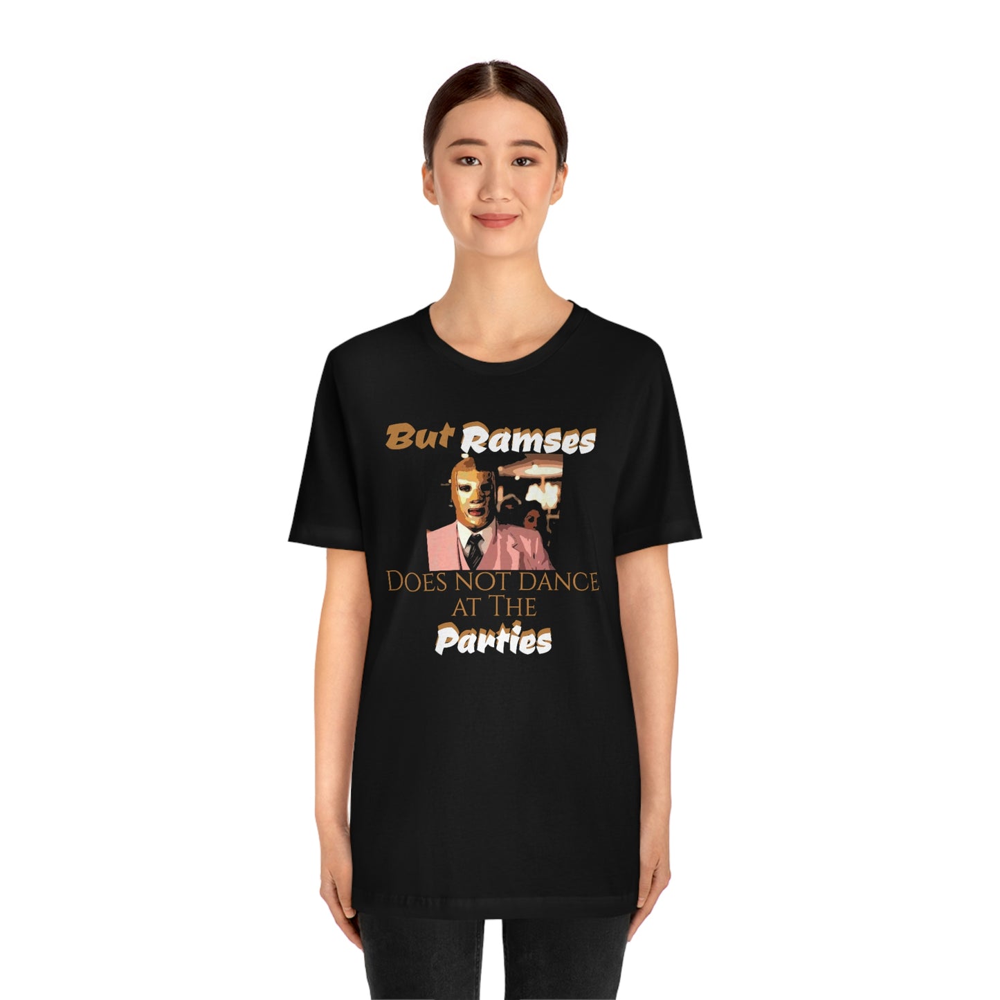 Unisex Jersey Short Sleeve Tee Nacho Libre ~ But Ramses does not dance at the parties~