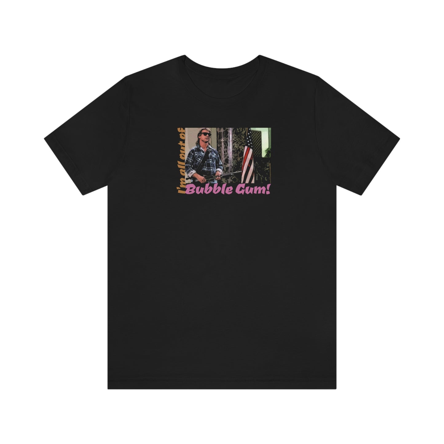 Unisex Jersey Short Sleeve Tee They Live ~I'm all out of bubble gum!~
