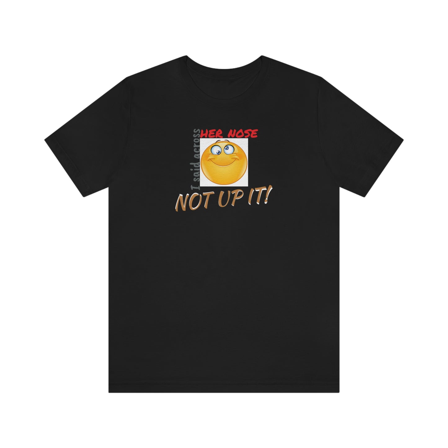 Unisex Jersey Short Sleeve Tee Spaceballs ~Across Her Nose~