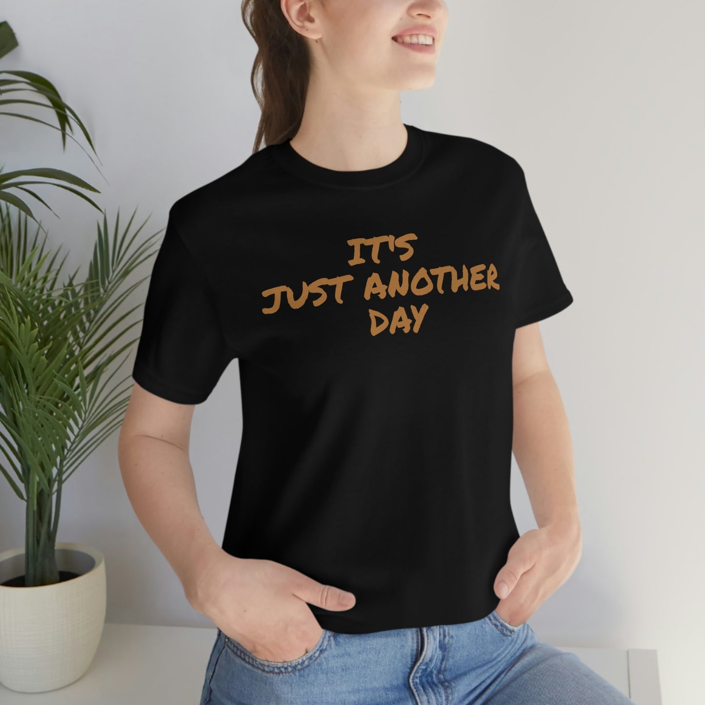 Unisex Jersey Short Sleeve Tee ~ It's Just Another Day ~