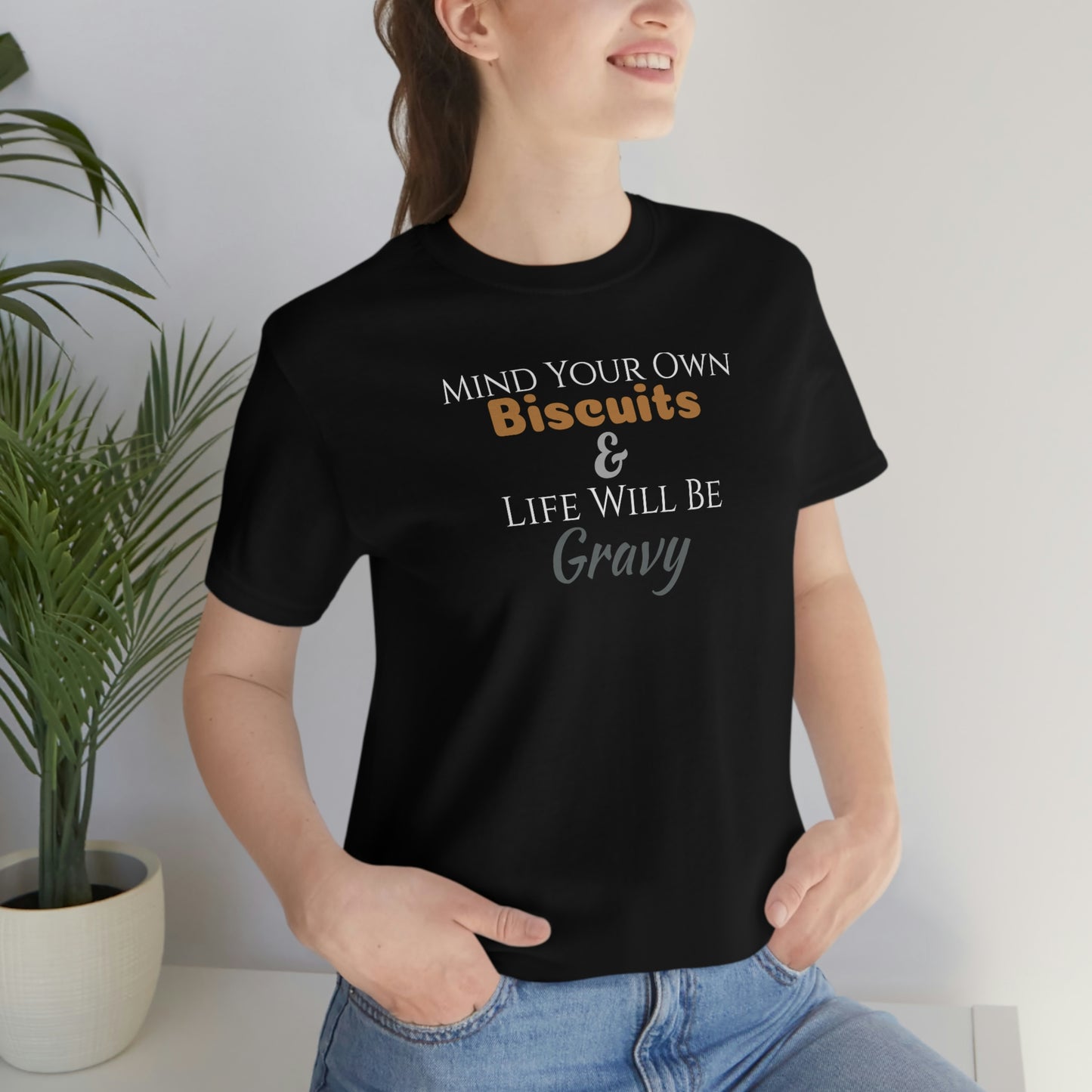 Unisex Jersey Short Sleeve Tee ~Mind Your Own Biscuits & Life Will Be Gravy~