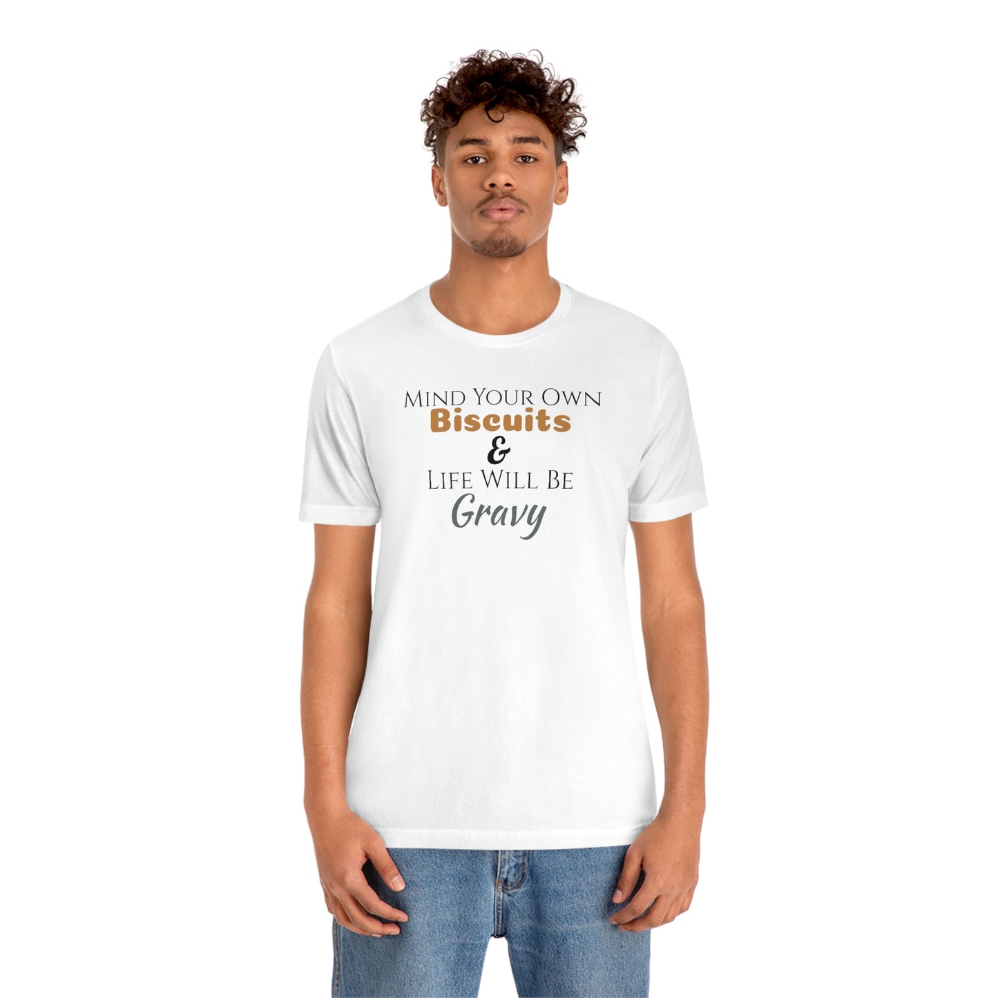 Unisex Jersey Short Sleeve Tee ~Mind Your Own Biscuits & Life Will Be Gravy~