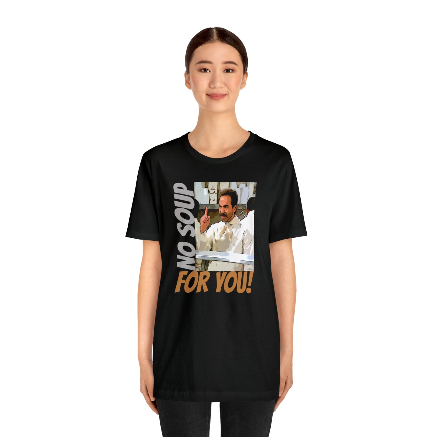 Unisex Jersey Short Sleeve Tee Seinfeld tv show - No Soup for you!
