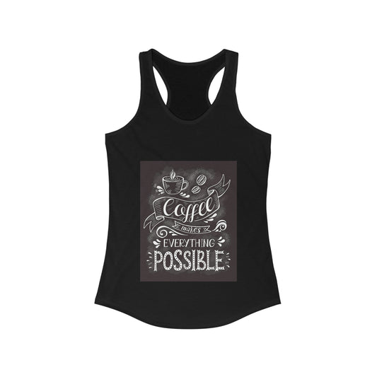 Women's Ideal Racerback Tank Coffee makes anything possible