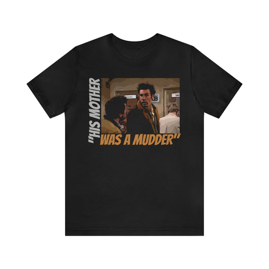 Unisex Jersey Short Sleeve Tee Seinfeld tv show - "His mother was a Mudder"