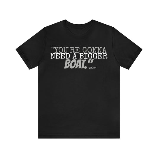 Unisex Jersey Short Sleeve Tee jaws movie quote~ you're gonna need a bigger boat