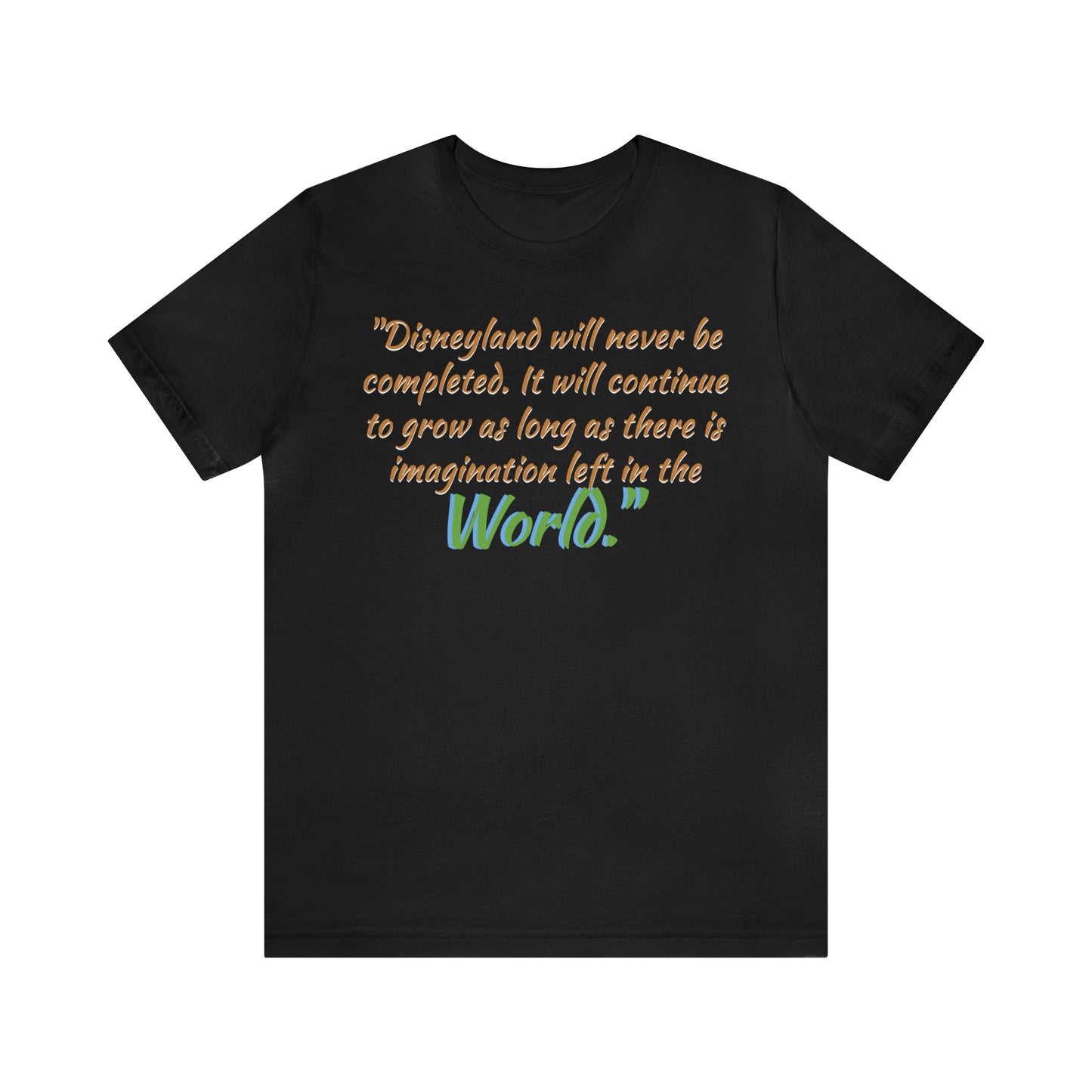 Unisex Jersey Short Sleeve Tee Disneyland Walt Quote ~ Disneyland will never be