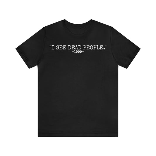 Unisex Jersey Short Sleeve Tee The sixth sense movie quote "I see dead people."