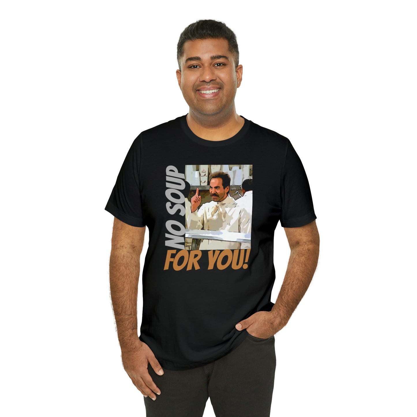Unisex Jersey Short Sleeve Tee Seinfeld tv show - No Soup for you!