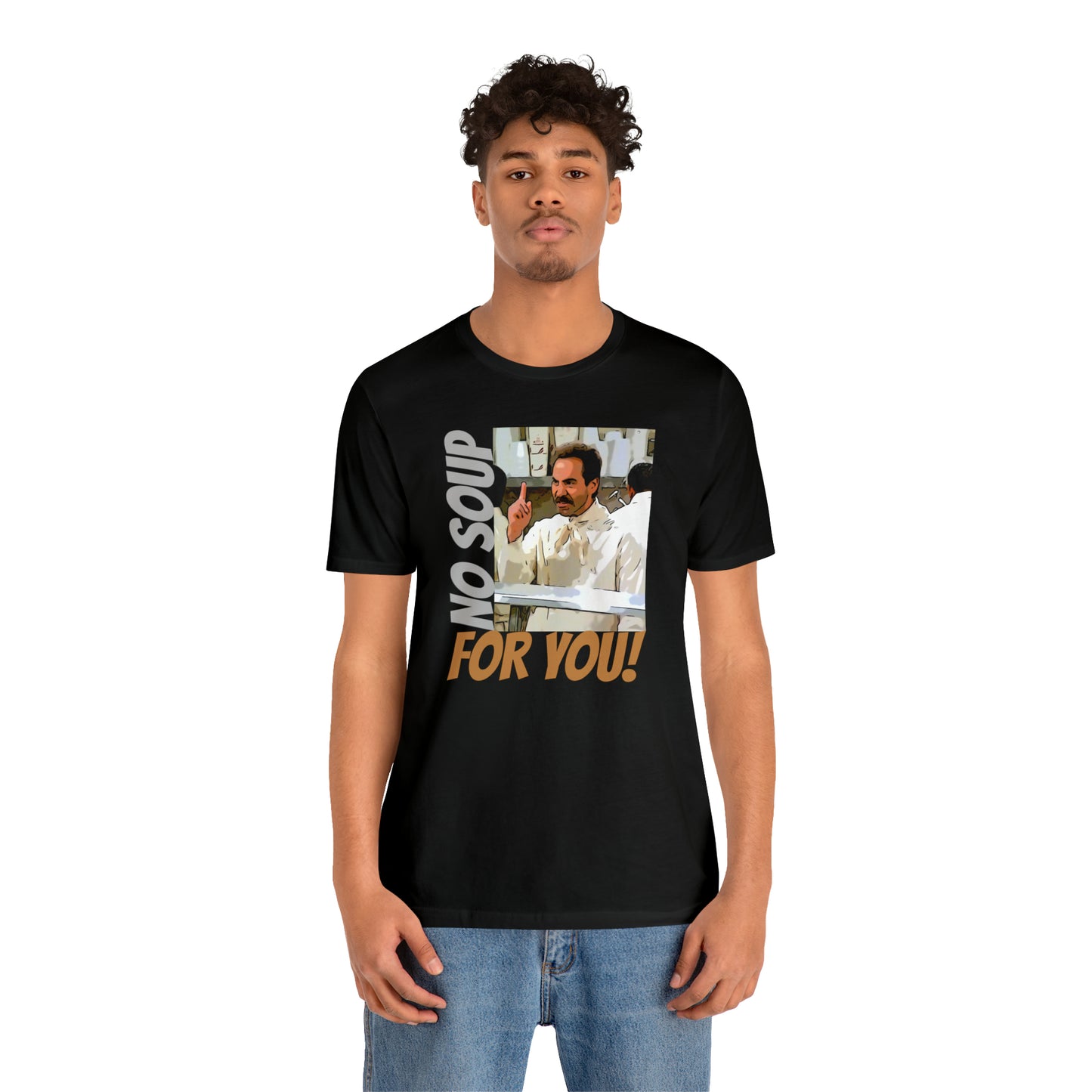 Unisex Jersey Short Sleeve Tee Seinfeld tv show - No Soup for you!