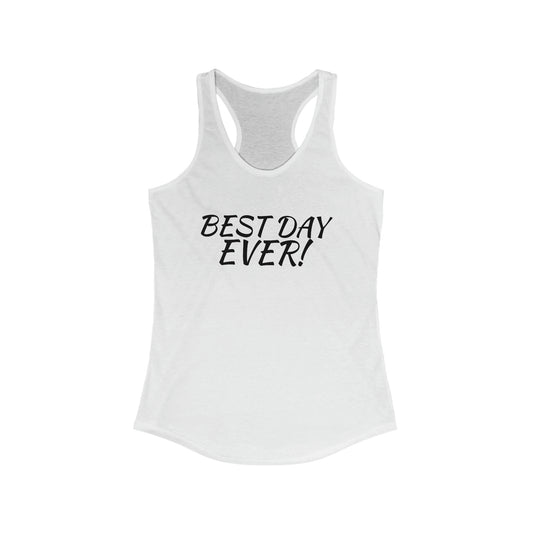 Women's Ideal Racerback Tank Best Day Ever!