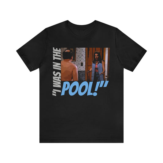 Unisex Jersey Short Sleeve Tee Seinfeld tv show - I was in the pool!