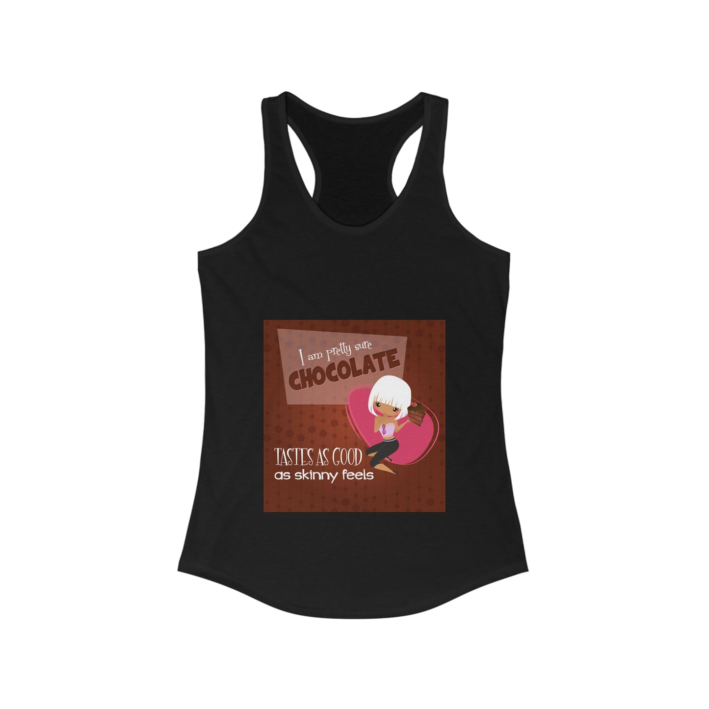 Women's Ideal Racerback Tank Chocolate Tastes as Good as Skinny Feels Poster