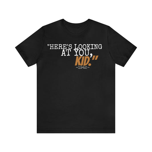 Unisex Jersey Short Sleeve Tee Casablanca movie quote "here's looking at you kid