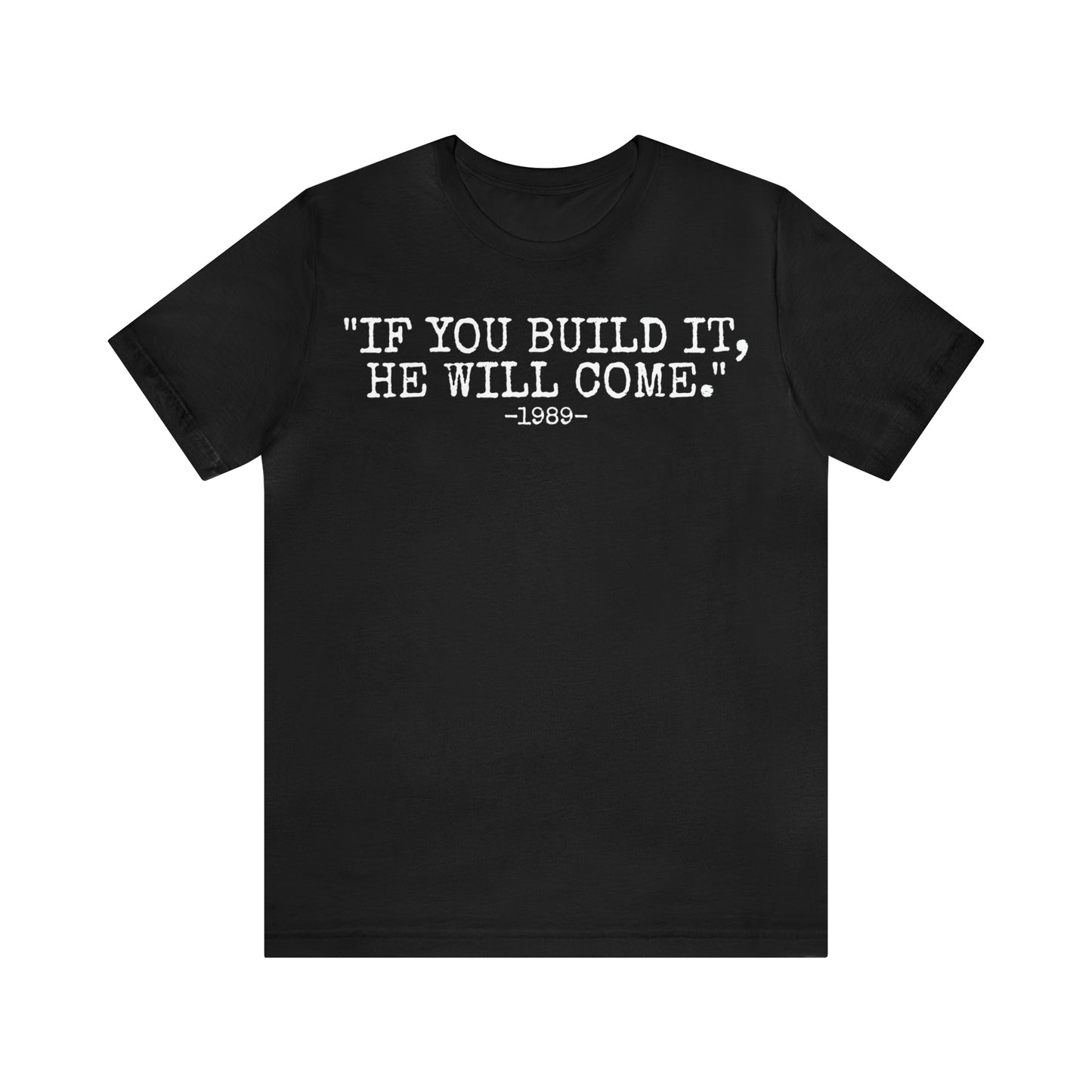 Unisex Jersey Short Sleeve Tee Field of dreams ~ movie quote ~ "if you build it,