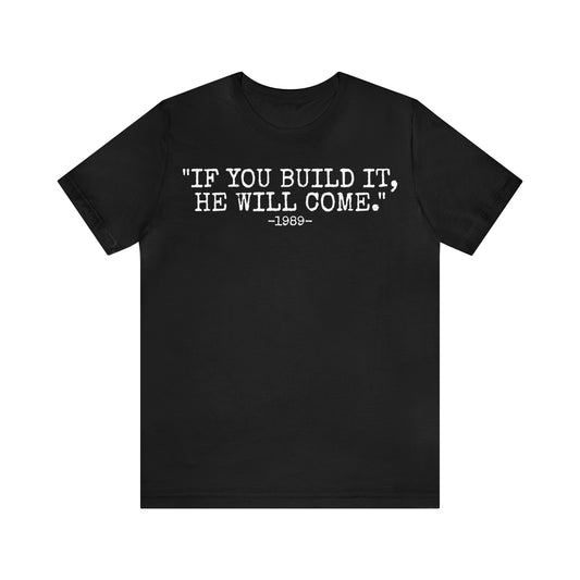 Unisex Jersey Short Sleeve Tee Field of dreams ~ movie quote ~ "if you build it,