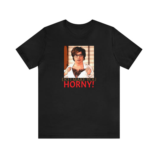 Unisex Jersey Short Sleeve Tee Austin Powers -Quote- Do I Make You Horny