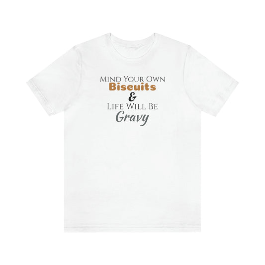 Unisex Jersey Short Sleeve Tee ~Mind Your Own Biscuits & Life Will Be Gravy~