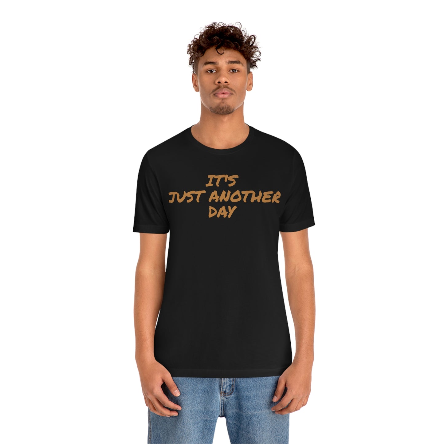 Unisex Jersey Short Sleeve Tee ~ It's Just Another Day ~