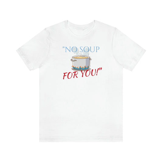 Unisex Jersey Short Sleeve Tee SEINFELD "NO SOUP For You!"