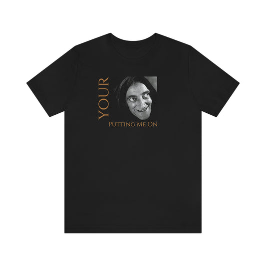Unisex Jersey Short Sleeve Tee Young Frankenstein ~Your Putting Me On~ Igor