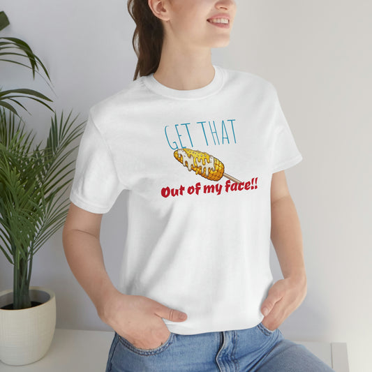 Unisex Jersey Short Sleeve Tee Corn-out of my face