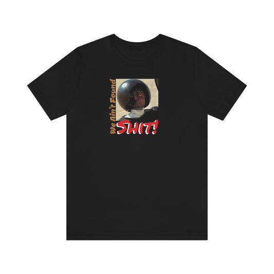 Unisex Jersey Short Sleeve Tee Spaceballs ~We Ain't Founf Shit!