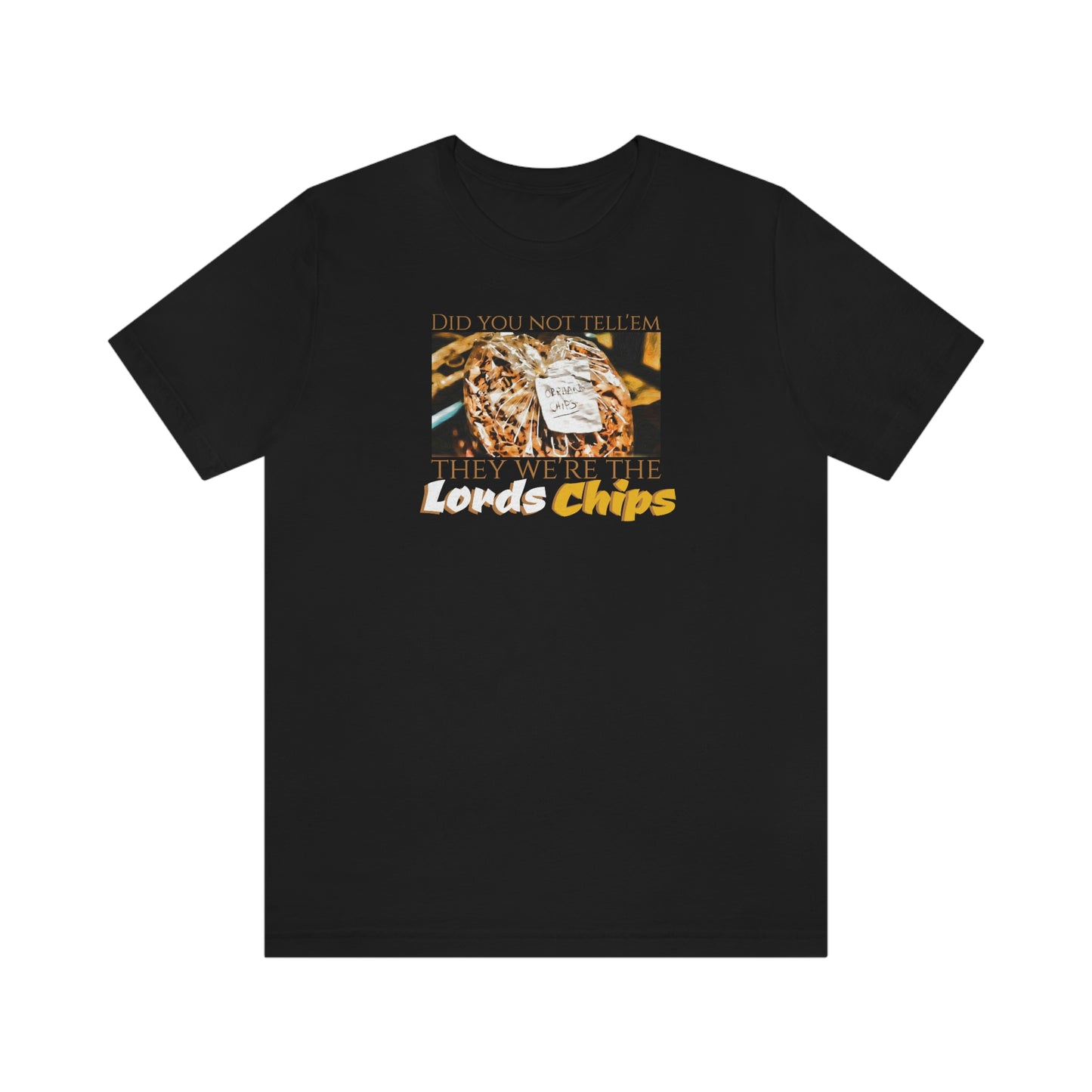 Unisex Jersey Short Sleeve Tee Nacho Libre ~ Did you not tell'em they we're the Lords Chips~