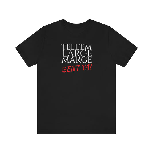 Unisex Jersey Short Sleeve Tee Pee -Wee's Big Adventure ~ Tell'em Large Marge sent Ya!