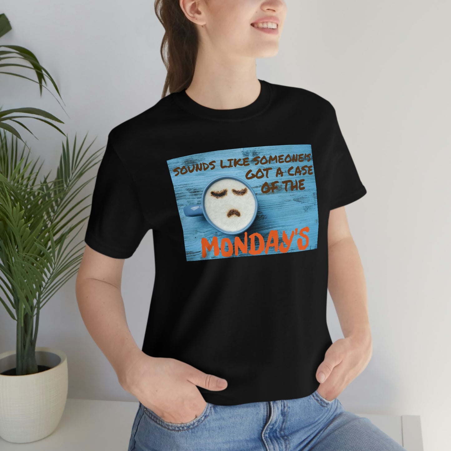 Unisex Jersey Short Sleeve Tee Office Space ~ Sounds Like Someone's Got A Case of the Monday's