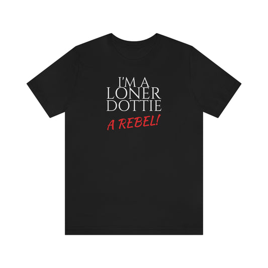 Unisex Jersey Short Sleeve Tee Pee -Wee's Big Adventure ~ I'm A Loner Dottie A Rebel!
