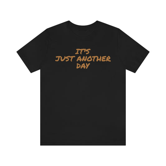 Unisex Jersey Short Sleeve Tee ~ It's Just Another Day ~