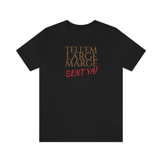 Unisex Jersey Short Sleeve Tee Pee -Wee's Big Adventure ~ Tell'em Large Marge sent Ya!