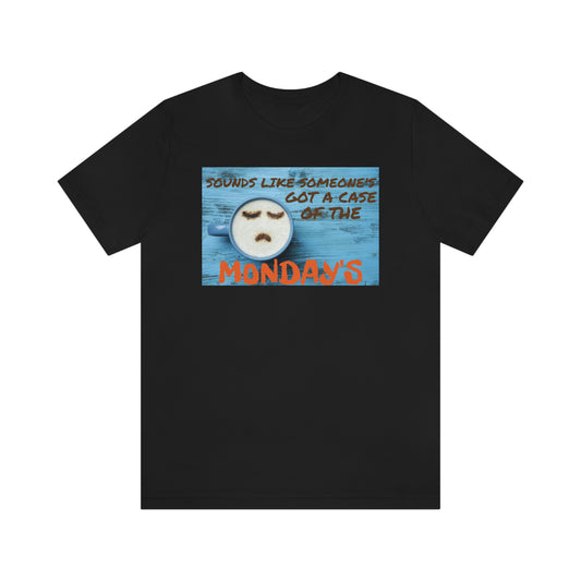 Unisex Jersey Short Sleeve Tee Office Space ~ Sounds Like Someone's Got A Case of the Monday's