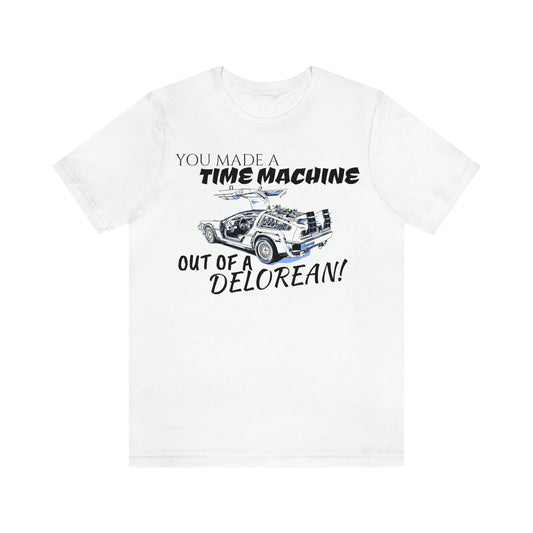 Unisex Jersey Short Sleeve Tee BACK TO THE Future "you Made A Time Machine"
