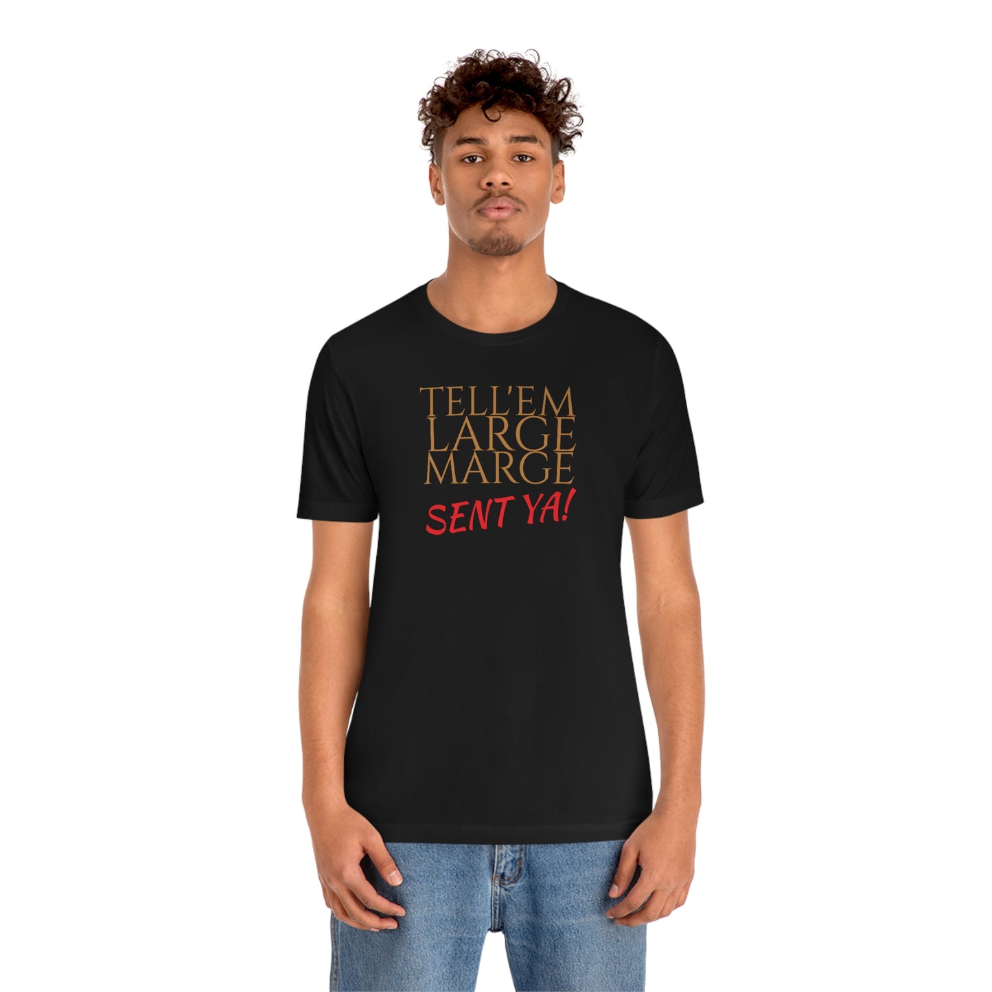 Unisex Jersey Short Sleeve Tee Pee -Wee's Big Adventure ~ Tell'em Large Marge sent Ya!