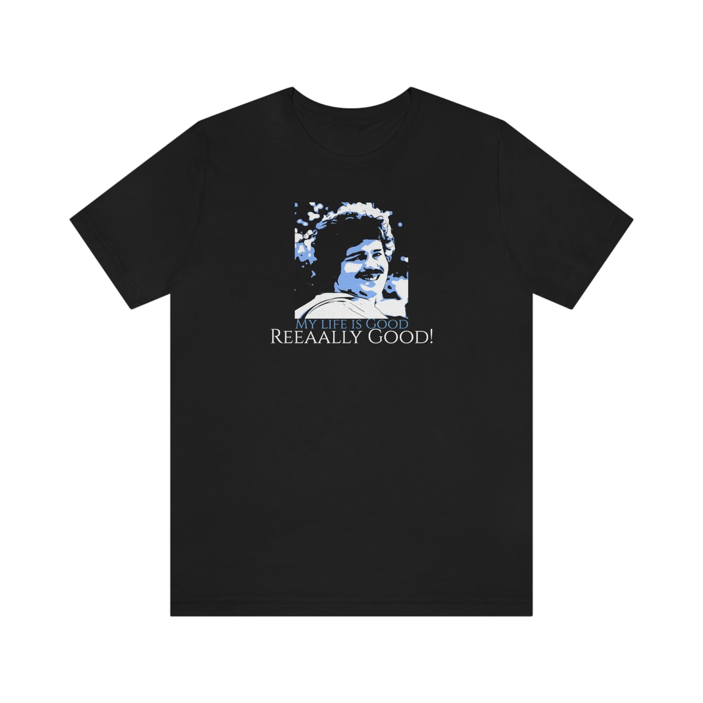 Unisex Jersey Short Sleeve Tee Nacho Libre "my life is good really good!"