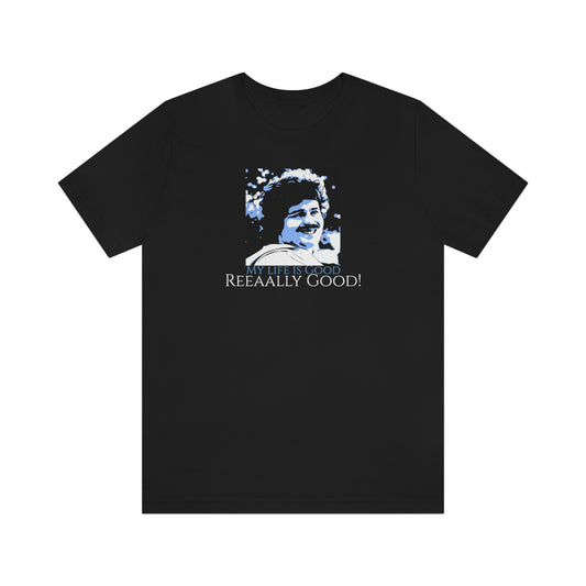 Unisex Jersey Short Sleeve Tee Nacho Libre "my life is good really good!"