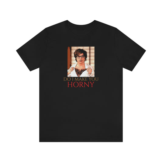 Unisex Jersey Short Sleeve Tee Austin Powers -Quote- Do I Make You Horny
