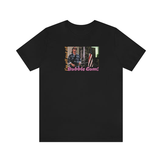 Unisex Jersey Short Sleeve Tee They Live ~I'm all out of bubble gum!~