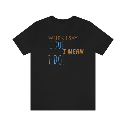 Unisex Jersey Short Sleeve Tee How Framed Roger Rabbit - When I say I Do! I mean I do!