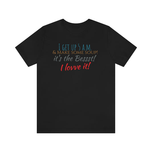 Unisex Jersey Short Sleeve Tee Soup-it’s the best