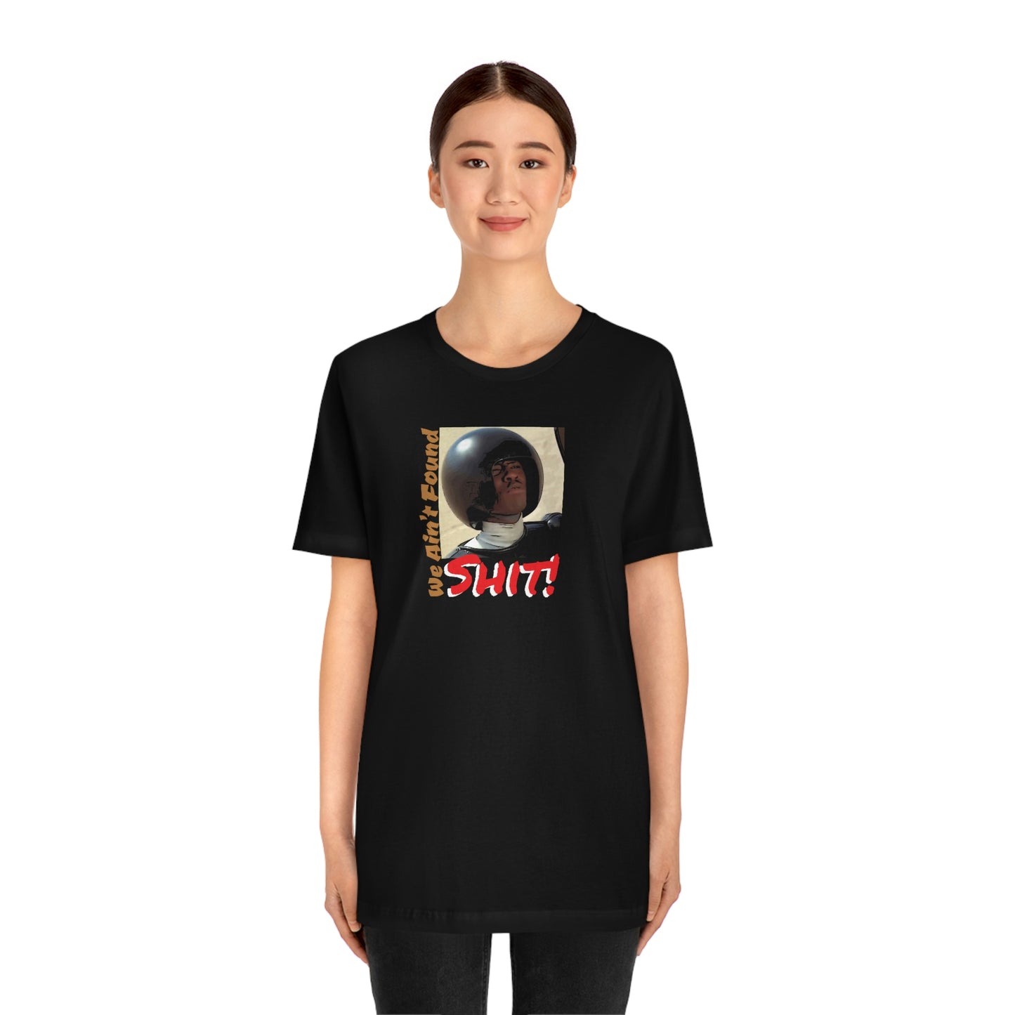Unisex Jersey Short Sleeve Tee Spaceballs ~We Ain't Founf Shit!