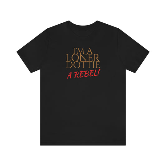 Unisex Jersey Short Sleeve Tee Pee -Wee's Big Adventure ~ I'm A Loner Dottie A Rebel!